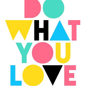Artwork thumbnail, Do What You Love. by TheLoveShop