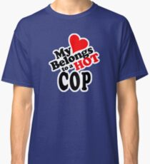 My Heart Belongs to a HOT Cop Classic T-Shirt