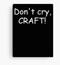 Don't cry, CRAFT! (white) Canvas Print