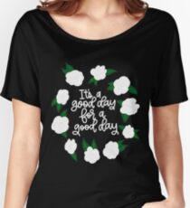 It's a good day for a good day! Women's Relaxed Fit T-Shirt