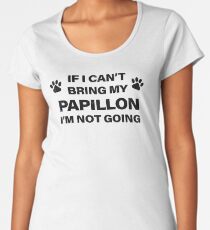 If I Can't Bring my PAPILLON, I'm Not Going Women's Premium T-Shirt