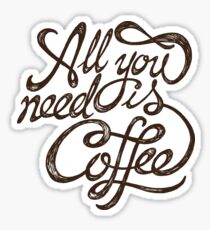 All You Need is Coffee - Black Sticker