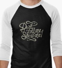 Don´t tell me show me - White Men's Baseball ¾ T-Shirt