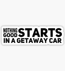 Nothing good starts in a getaway car | Taylor Swift | Getaway Car Sticker