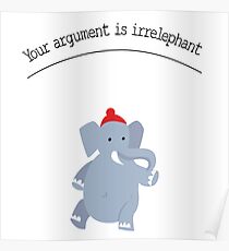 Your argument is irrelephant! Poster