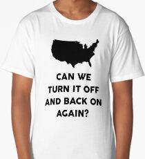 Can We Turn It Off And Back On Again? Long T-Shirt
