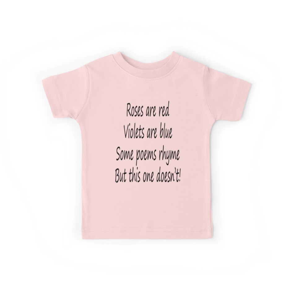 roses are red violets are blue bad poem kids tees by