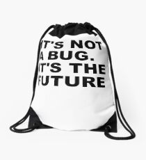 It's not a bug. It's the future Drawstring Bag