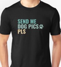 Send Me Dog Pics Pls Unisex T-Shirt