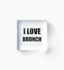 I Love Brunch Funny Gift Idea Acrylic Block