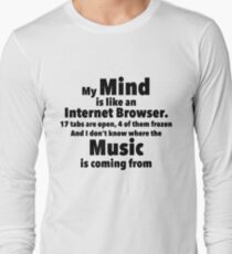 My Mind is like an Internet Browser Long Sleeve T-Shirt