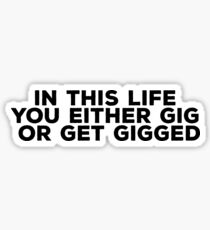 GIG OR GET GIGGED Sticker