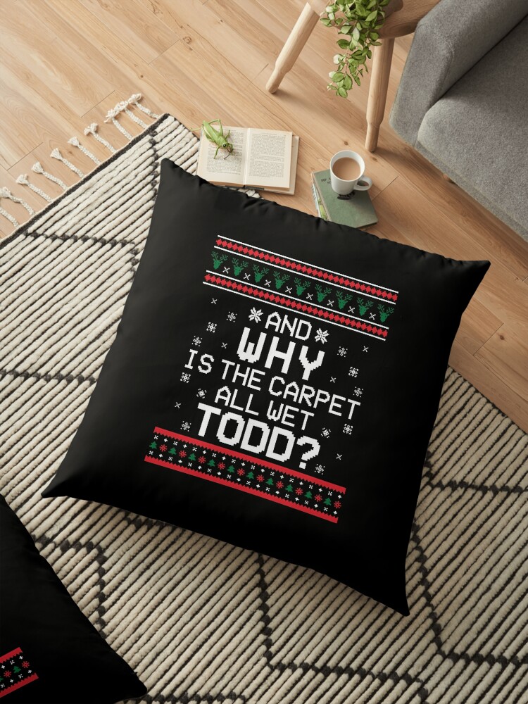 Why Is The Carpet All Wet Todd Funny Christmas Sweat Floor Pillow By Leyogi