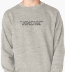 All people, if given the right pressure or stimulus, are evil motherfuckers (black text) Pullover