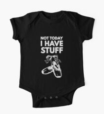 Not Today Have Stuff Ballet Ballet Dance Dancer One Piece - Short Sleeve
