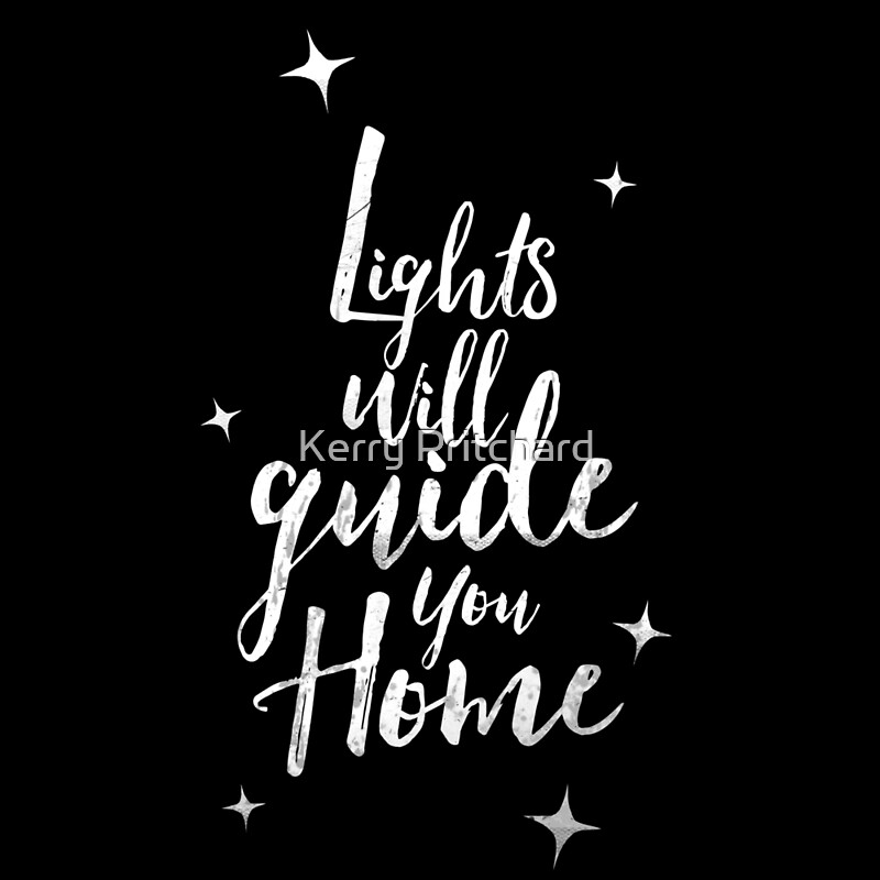"Lights will guide you home " by WordFandom Redbubble