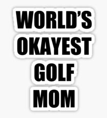 Golf Mom Funny Gift Idea Sticker