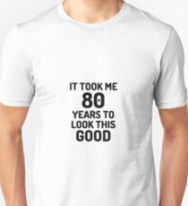 80th Birthday 80 Year Old Anniversary Bday Funny Gift Idea Unisex T-Shirt
