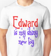 Edward is my shiny new toy Unisex T-Shirt