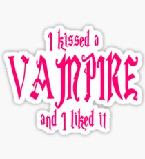 I Kissed A Vampire And I Liked It Sticker