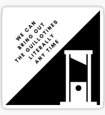 We Can Bring Out The Guillotines Literally Any Time Sticker