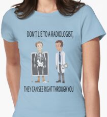 Don't lie to a radiologist, they can see right through you Women's Fitted T-Shirt