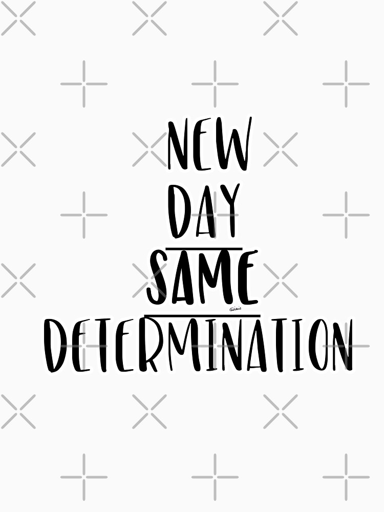 New Day Same Determination by raineofiris