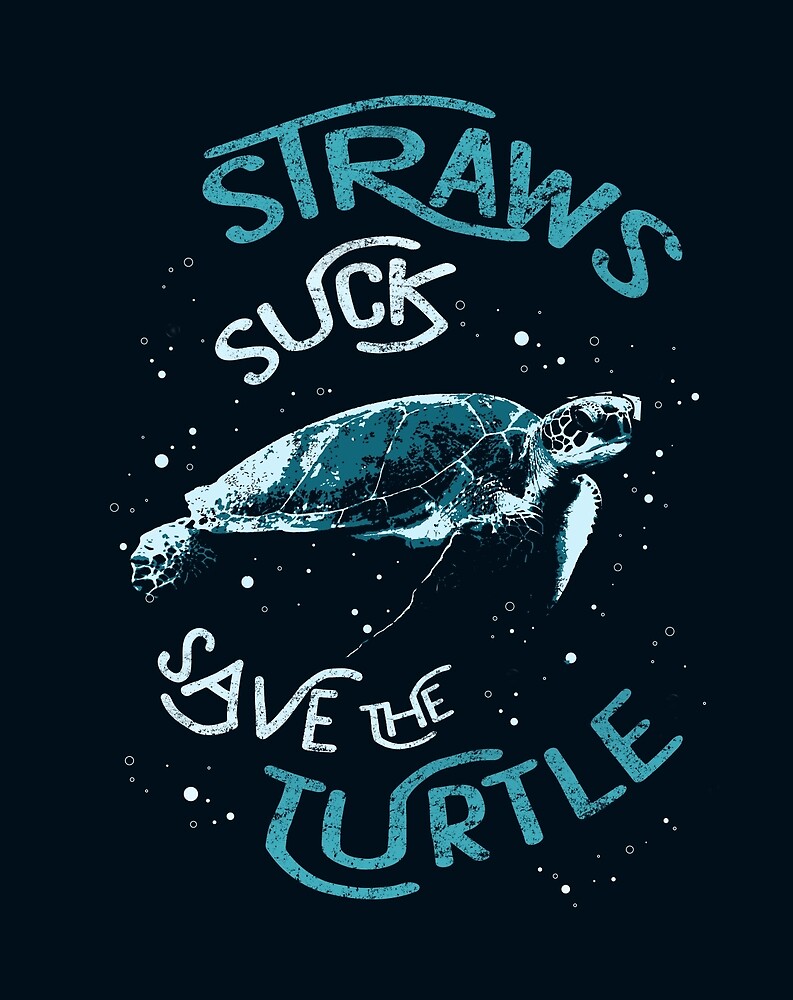 "Straws Suck Save The Turtle. Ban Plastic. Save The Oceans" by