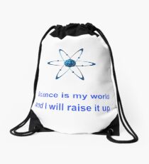 Science is my world and I will raise it up Drawstring Bag