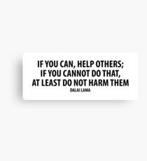 If you can, help others; if you cannot do that, at least do not harm them. Canvas Print