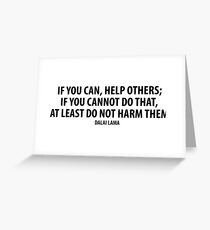 If you can, help others; if you cannot do that, at least do not harm them. Greeting Card