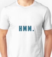 hmm . Unisex T-Shirt