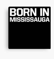 Born in Mississauga Canvas Print