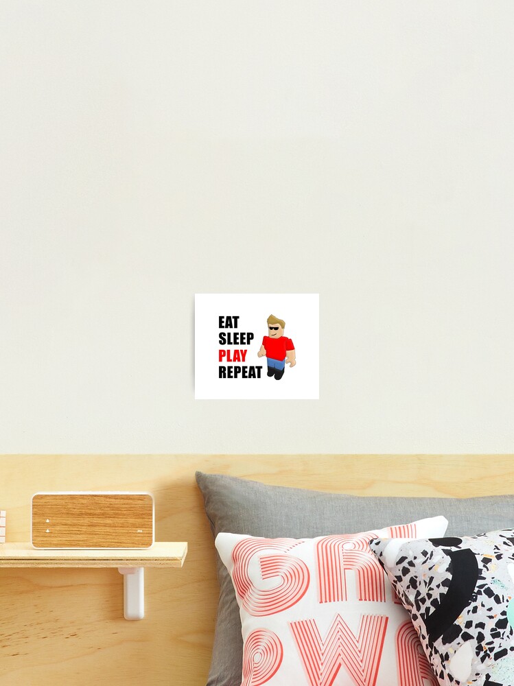 Eat Sleep Play Repeat Photographic Print By Sillaslora Redbubble - roblox framed art print by minimalismluis redbubble