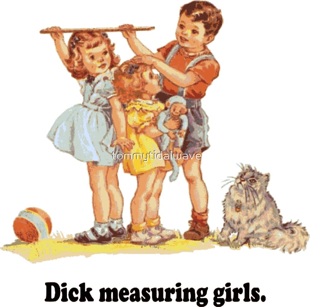 "Dick Measuring Girls" by tommytidalwave | Redbubble