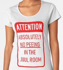 Attention - Absolutely No Peeing In The Juul Room. Women's Premium T-Shirt