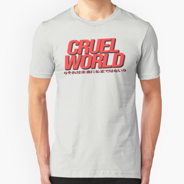 Cruel World TShirts Redbubble