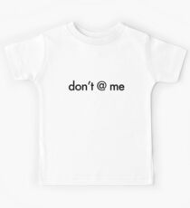 Don't @ me Kids Tee