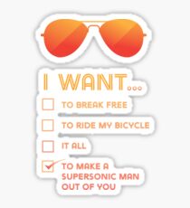 I want to... make a supersonic man outta you Sticker