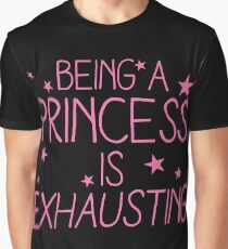Being a PRINCESS is EXHAUSTING Graphic T-Shirt