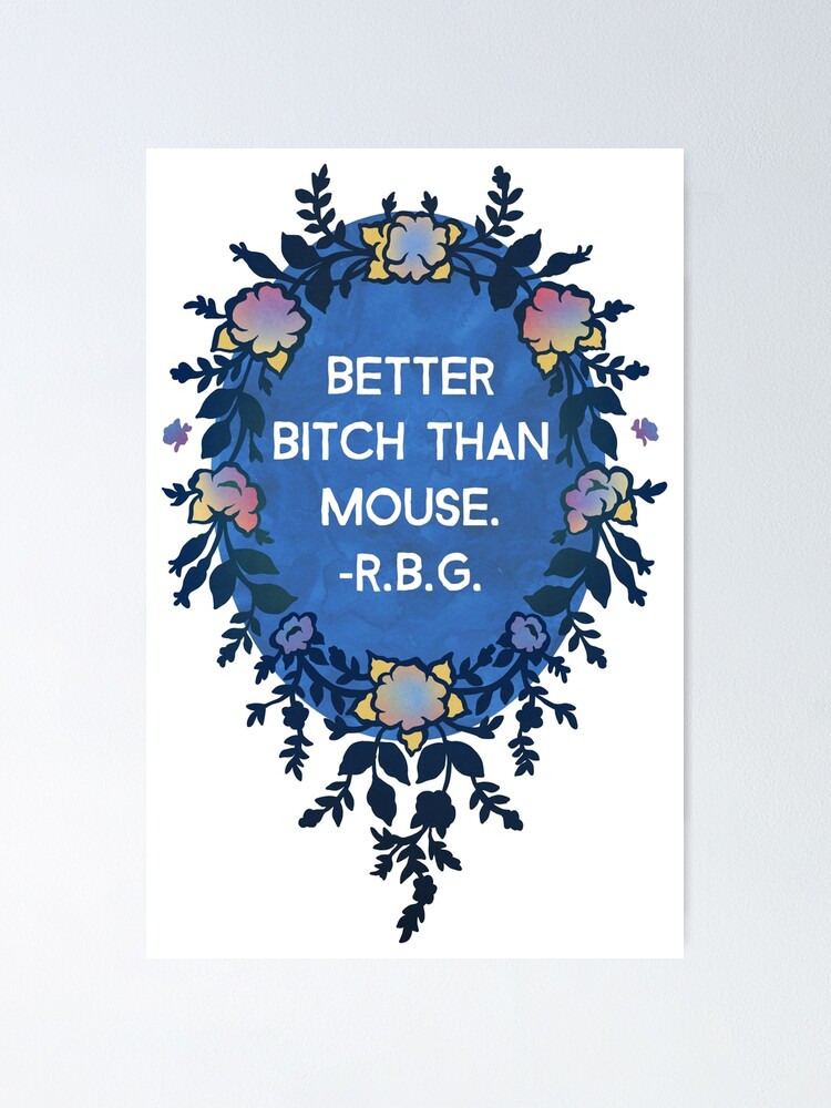 Alternate view of Better Bitch Than Mouse - Ruth Bader Ginsburg Poster