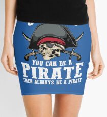 Cute Always Be Yourself Unless You Can Be Pirate Art Gift Mini Skirt