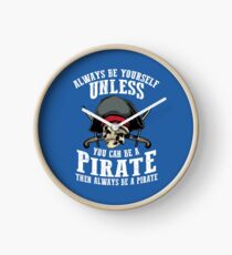 Cute Always Be Yourself Unless You Can Be Pirate Art Gift Clock