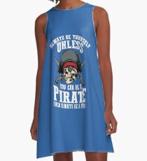 Cute Always Be Yourself Unless You Can Be Pirate Art Gift A-Line Dress