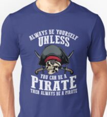 Cute Always Be Yourself Unless You Can Be Pirate Art Gift Unisex T-Shirt