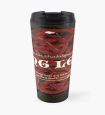 King Lear--As flies to wanton boys... Travel Mug