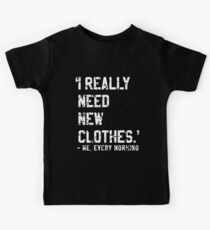 Need new clothes Kids T-Shirt