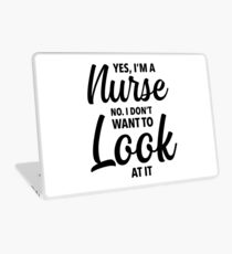 Yes Im A Nurse No I Dont Want To Look At It Quote, Gift Laptop Skin