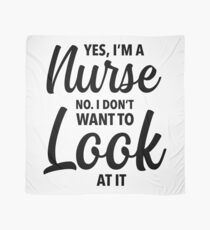 Yes Im A Nurse No I Dont Want To Look At It Quote, Gift Scarf