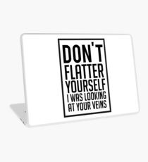 Don't Flatter Youself I Was Looking At Your Veins Quote, Gift Laptop Skin